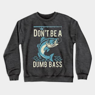 Funny Fisherman Don't Be Dumb Bass Design Crewneck Sweatshirt